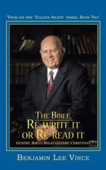 Paperback The Bible, Re-Write It or Re-Read It: Generic Bibles Begat Generic Christians Book