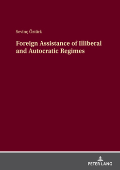 Hardcover Foreign Assistance of Illiberal and Autocratic Regimes Book