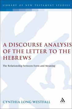 Hardcover A Discourse Analysis of the Letter to the Hebrews: The Relationship Between Form and Meaning Book