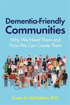 Paperback Dementia-Friendly Communities: Why We Need Them and How We Can Create Them Book