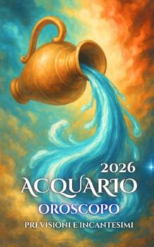 Acquario: Oroscopo, Previsioni e Incantesimi