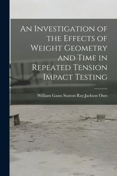 Paperback An Investigation of the Effects of Weight Geometry and Time in Repeated Tension Impact Testing Book