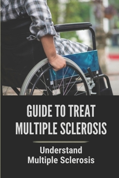 Paperback Guide To Treat Multiple Sclerosis: Understand Multiple Sclerosis: Health Guide About Sclerosis Book