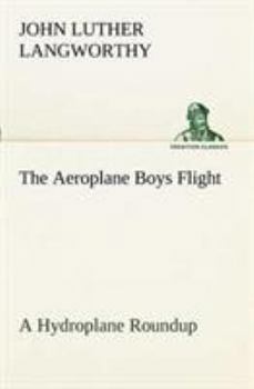 The Aeroplane Boys Flight: or, A Hydroplane Roundup - Book #4 of the Bird Boys
