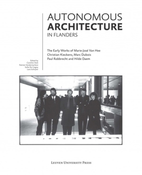 Autonomous Architecture in Flanders: The Early Works of Marie-Jose Van Hee, Christian Kieckens, Marc DuBois, and Paul Robbrecht & Hilde Daem