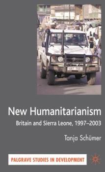 Hardcover New Humanitarianism: Britain and Sierra Leone, 1997-2003 Book