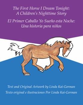 Hardcover The First Horse I Dream Tonight: A Children'S Nighttime Story: El Primer Caballo Yo Sueño Esta Noche: Una Historia Para Niños Book