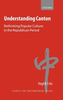 Hardcover Understanding Canton: Rethinking Popular Culture in the Republican Period Book