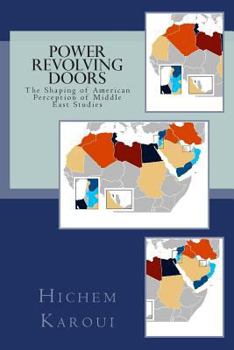Paperback Power Revolving Doors: The Shaping of American Perception of Middle East Studies Book