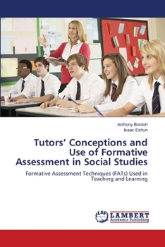 Paperback Tutors' Conceptions and Use of Formative Assessment in Social Studies Book