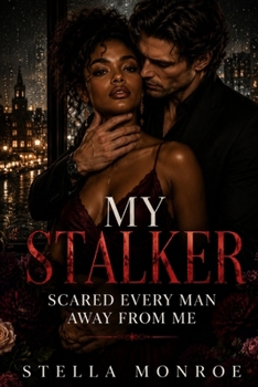 My Stalker Scared Every Man Away From Me: A BWWM Dark Romance