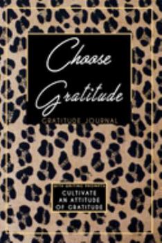 Gratitude Journal With Writing Prompts: Choose Gratitude: Inspirational and Affirmation Notebook for Meditation, Wellness, and Recovery: One Minute ... for Women: Cheetah Leopard Animal Print