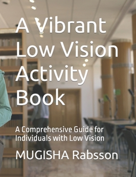 Paperback A Vibrant Low Vision Activity Book: A Comprehensive Guide for Individuals with Low Vision Book