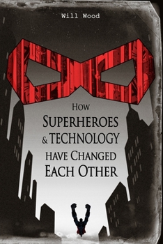 Paperback How Superheroes and Technology have Changed Each Other Book