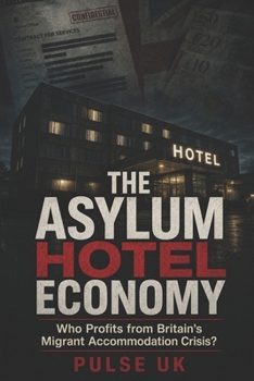 Paperback The Asylum Hotel Economy: Who Profits from Britain’s Migrant Accommodation Crisis? Book