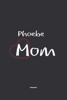 Paperback Phoebe Mom Notebook: NoteBook / Journla Gift, 120 Pages, 6x9, Soft Cover, Matte Finish Book