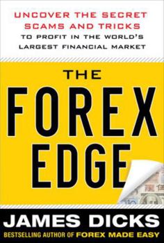 Hardcover The Forex Edge: Uncover the Secret Scams and Tricks to Profit in the World's Largest Financial Market Book