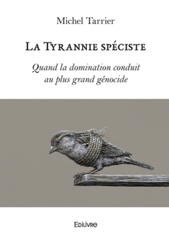 Paperback La Tyrannie spéciste: Quand la domination conduit au plus grand génocide [French] Book