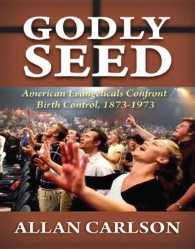 Paperback Godly Seed: American Evangelicals Confront Birth Control, 1873-1973 Book