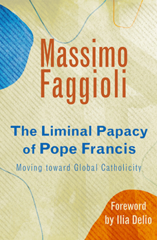 Paperback Liminal Papacy of Pope Francis: Moving Toward Global Catholicity Book