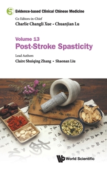 Evidence-Based Clinical Chinese Medicine - Volume 13: Post-Stroke Spasticity - Book #13 of the Evidence-Based Clinical Chinese Medicine