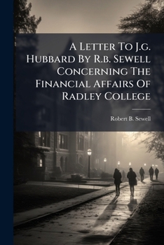A Letter to J.G. Hubbard by R.B. Sewell Concerning the Financial Affairs of Radley College