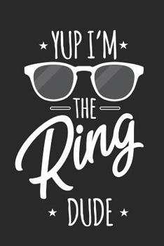 Paperback Yup I'm The Ring Dude: Funny Ring Bearer Composition Notebook, Wedding Preparation Book, Draw and Write Journal, Planner, Organizer, Diary fo Book