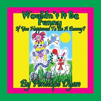 Paperback Wouldn't It Be Funny If You Happened To Be A Bunny? [Large Print] Book