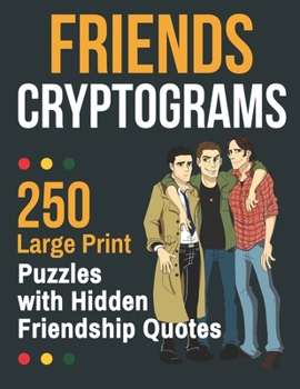 Paperback Friends Cryptograms: 250 Large Print Puzzles with Hidden Friendship Quotes Book