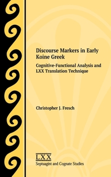 Hardcover Discourse Markers in Early Koine Greek: Cognitive-Functional Analysis and LXX Translation Technique Book