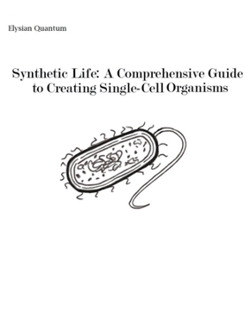 Paperback Synthetic Life: A Comprehensive Guide to Creating Single-Cell Organisms Book