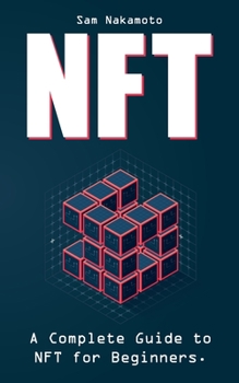 Paperback NFT For Beginners: The Ultimate Non Fungible Token (NFT) Guidebook. A Practical Guide to Everything NFT in Everyday Language Book