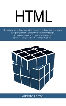 Paperback HTML: Scopri come programmare siti web con la guida completa allo sviluppo web e web design. Contiene esercizi pratici ed esempi di codice. [Italian] Book