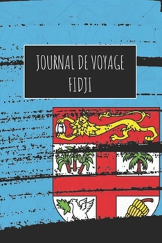 Journal de Voyage Fidji: 6x9 Carnet de voyage I Journal de voyage avec instructions, Checklists et Bucketlists, cadeau parfait pour votre s�jour � Fidji et pour chaque voyageur.
