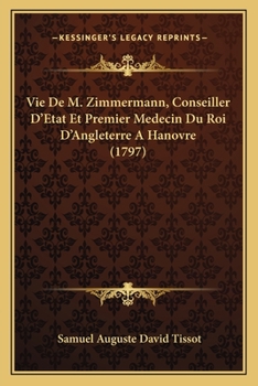 Paperback Vie De M. Zimmermann, Conseiller D'Etat Et Premier Medecin Du Roi D'Angleterre A Hanovre (1797) [French] Book