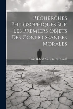Paperback Recherches Philosophiques Sur Les Premiers Objets Des Connoissances Morales [French] Book