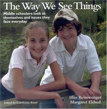 Paperback The Way We See Things: Middle Schoolers Look At Themselves And Issues They Face Everyday Book