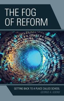 Paperback The Fog of Reform: Getting Back to a Place Called School Book