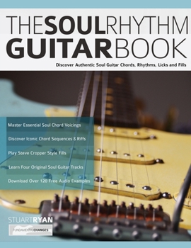 Paperback The Soul Rhythm Guitar Book: Discover Authentic Soul Guitar Chords, Rhythms, Licks and Fills Book