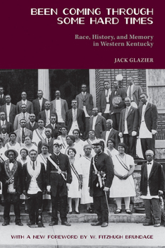 Paperback Been Coming Through Some Hard Times: Race, History, and Memory in Western Kentucky Book