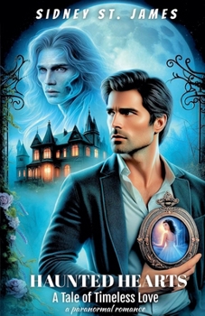 Haunted Hearts - A Tale of Timeless Love (Sidney St. James Adventure)