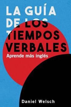 Paperback La Guía de los Tiempos Verbales: Aprende más inglés [Spanish] Book