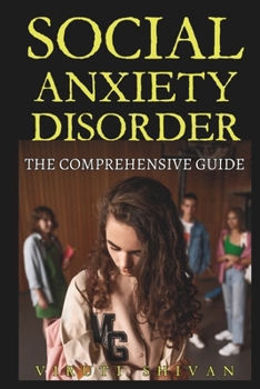 Paperback Social Anxiety Disorder - The Comprehensive Guide: Navigating the Hidden Struggles, Finding Freedom in Interaction Book