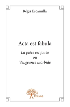Paperback Acta est fabula (La pièce est jouée): Vengeance morbide [French] Book