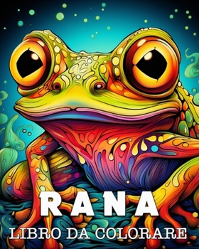 Rana Libro da Colorare: Belle Immagini da Colorare e Rilassare (Italian Edition)