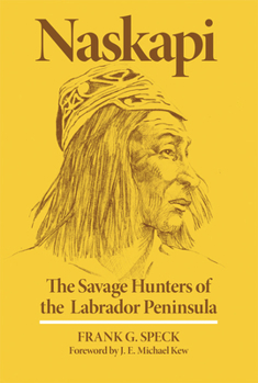 Paperback Naskapi: The Savage Hunters of the Labrador Peninsulavolume 10 Book