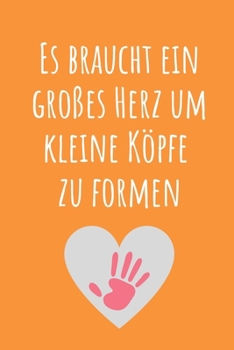 Paperback Es Braucht Ein Grosses Herz Um Kleine Köpfe Zu Formen: A5 KARIERT Geschenkidee für Lehrer Erzieher - Abschiedsgeschenk Grundschule - Klassengeschenk - [German] Book