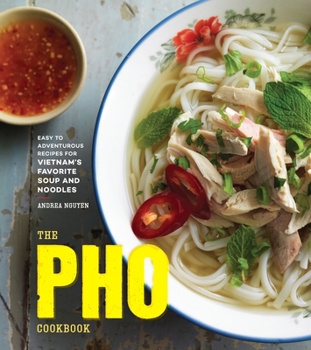 Hardcover The PHO Cookbook: Easy to Adventurous Recipes for Vietnam's Favorite Soup and Noodles Book
