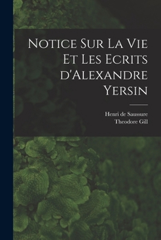 Paperback Notice sur la vie et les ecrits d'Alexandre Yersin [French] Book