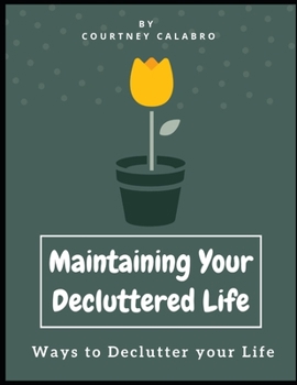 Paperback Maintaining Your Decluttered Life: Ways to Declutter your Life Book